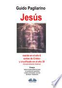 Jesús, Nacido En El Año 6 «antes De Cristo» Y Crucificado En El Año 30 (Una Aproximación Histórica)