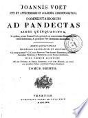 Joannis Voet ... Commentariorum ad Pandectas libri quinquaginta, in quibus, praeter romani juris principia ac controversias illustriores, jus etiam hodiernum, & praecipuae fori quaestiones excutiuntur. Editio quinta veneta prioribus emendatior et auctior; cui nempe praeter v. cl. Caspari Burmanni vitae auctoris narrationem, et indicem generalem titulorum, et materiarum, in sex tomis contentarum, nunc primum accedunt alii duo tractatus, De familia eriscunda, et De jure militari, qui simul cum praedicto indice constituunt tomum septimum ...