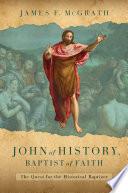 John of History, Baptist of Faith