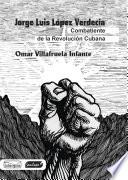 Jorge Luis López Verdecia: combatiente de la revolución cubana