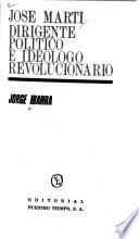 José Martí, dirigente político e ideólogo revolucionario