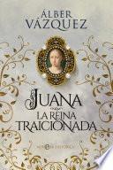 Juana la reina traicionada