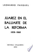 Juárez en el baluarte de la reforma, 1858-1860
