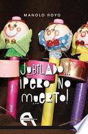 Jubilado... ¡pero no muerto!