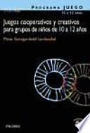 Libro Juegos cooperativos y creativos para grupos de niños de 10 a 12 años