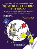 Juegos de pintar para preescolar (Libros para niños de 2 años - Libro para colorear números, colores y formas)