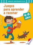 Juegos Para Aprender a Razonar (6-8 Años)