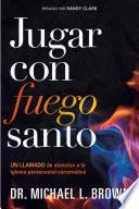 Jugar Con Fuego Santo/ Playing with Holy Fire