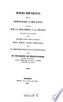 Juicio imparcial de la cuestion de sucesion a la corona de Espana, suscitada por la Inglaterra y la Francia, con motivo del casamiento de la ... infanta de Espana Dona Maria Luisa Fernanda con el ... duque de Montpensier