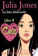 Julia Jones: Los Años Adolescentes (Libro 4): Caos