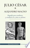 Julio César y Alejandro Magno - Biografía para estudiantes y estudiosos de 13 años en adelante