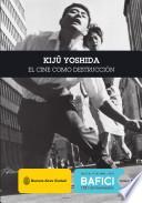Kiju Yoshida, El Cine como Destruccion