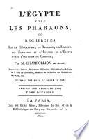 L'Egypte sous les Pharaons, ou, Recherches sur la géographie, la religion, la langue, les écritures et l'histoire de l'Egypte avant l'invasion de Cambyse