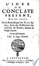 L'idée du conclave présent, de 1676, ou Le pronostique du pape futur, ...