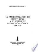 La americanización de Puerto Rico y el sistema de instrucción pública, 1900-1930