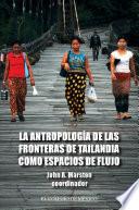 La antropología de las fronteras de Tailandia como espacios de flujo