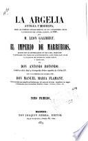 La Argelia, antigua y moderna, des de los primeros establecimientos de los Cartagineses, hasta la espedicion del General Randon en 1853