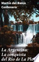 La Argentina: La conquista del Rio de La Plata