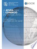 La ayuda para el comercio en síntesis 2013 Conectarse a las cadenas de valor