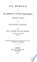 La Biblia, o el antiguo y nuevo testamento traducidos al Español, de la vulgata latina por Phelipe Scio de S. Miguel