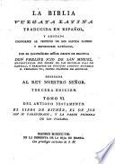 La Biblia Vulgata Latina traducida en Español, y anotada ... por ... Don Philipe Scio de San Miguel ... Tercera edicion. Lat.&Span
