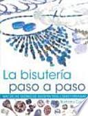 LA BISUTERÍA PASO A PASO. Más de 100 diseños de bisuteria para crear y presumir (Color)