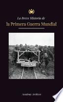 La Breve Historia de la Primera Guerra Mundial