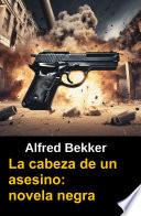La cabeza de un asesino: novela negra