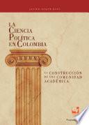 La Ciencia Política en Colombia, la construcción de una comunidad académica