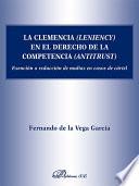 La clemencia (leniency) en el derecho de la competencia (antitrust).Exención o reducción de multas en caso de cártel