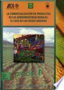 La Comercializacion de Productos de las Agroindustrias Rurales: El Caso de los Paises Andinos