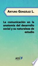 La comunicación en la anatomía del desarrollo social y su naturaleza de estudio