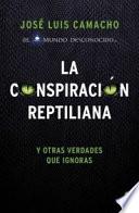 La conspiración reptiliana: y otras verdades que ignoras