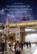 La cosmovisión de los grandes científicos del siglo XIX