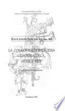 La cosmovisión indígena guatemalteca, ayer y hoy