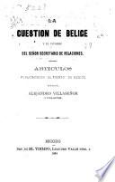 La cuestion de Belice y el informe del señor secretario de relaciones