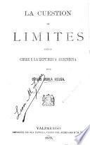La cuestion de límites entre Chile y la República Argentina