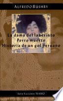 La dama del laberinto. Perro muerto. Historia de un gol peruano
