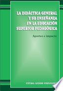 La didáctica general y su enseñanza en la educación superior pedagógica. Aportes e impacto.