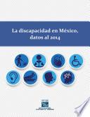 La discapacidad en México. Datos al 2014