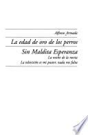 La edad de oro de los perros ; Sin Maldita Esperanza