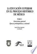 La educación superior en el proceso histórico de México: Panorama general épocas prehispánicas y colonial