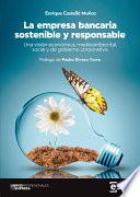 La empresa bancaria sostenible y responsable. Una visión económica, medioambiental, social y de gobierno corporativo