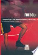 LA ENSEÑANZA Y ENTRENAMIENTO DEL FÚTBOL 7. Un juego de iniciación al fútbol 11