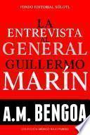 La entrevista al General Guillermo Marín.
