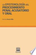 La epistemología del procedimiento penal acusatorio y oral.