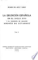 La erudicion espanola en el siglo XVII y el cronista de Aragon, Andres de Uztarroz