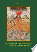 La erupción de La Palma de 1677 a través de la cartografía