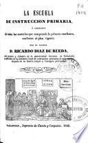 La escuela de instrucción primaria, ó Colección de todas las materias que comprende la primera enseñanza, conforme al plan vigente