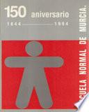 La Escuela Normal de Murcia 150 aniversario 1844-1994